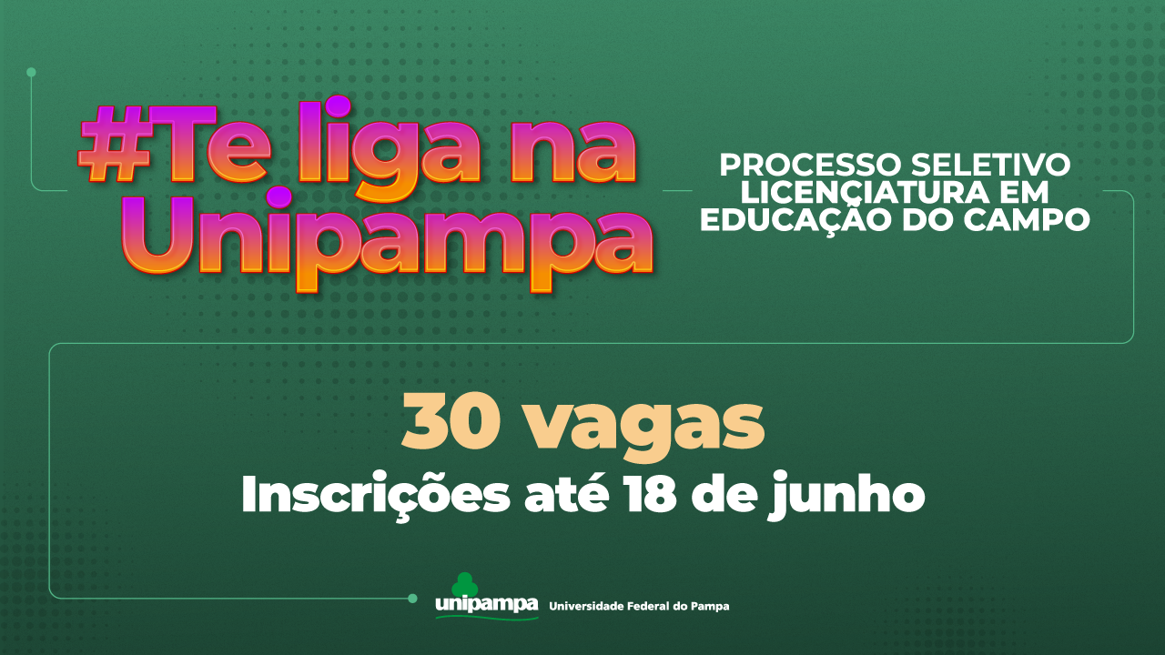 Ilustração com fundo verde da campanha #TeLiganaUnipampa sobre o processo seletivo para ingresso no curso de Educação do Campo