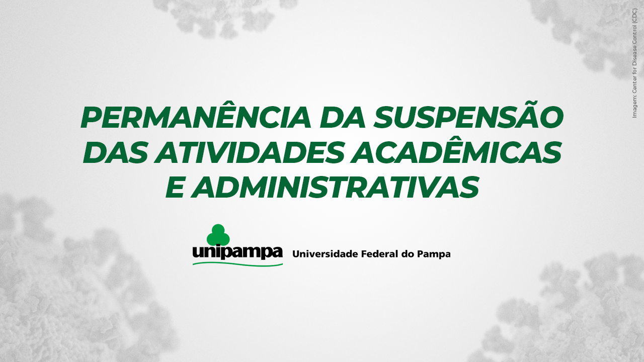 Unipampa anuncia permanência da suspensão das atividades acadêmicas e administrativas
