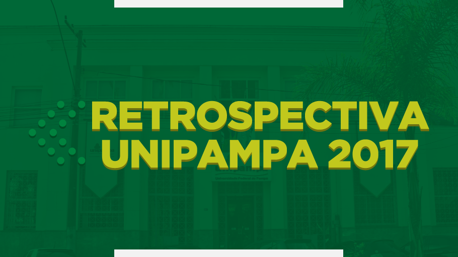 Fundo verde com textura da reitoria da Unipampa. Letra amarela escrito retrospectiva Unipampa 2017.