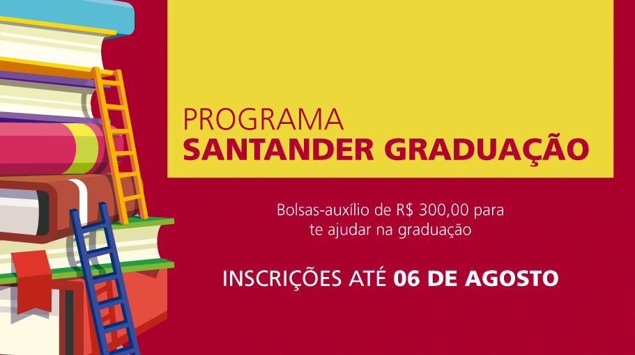 Programa Santander Graduação: Bolsas-auxílio de R$ 300,00 para te ajudar na graduação. Inscrições até 6 de agosto.